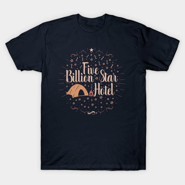 Camping tents funny gift lover - Five billion star hotel T-Shirt by Tesszero